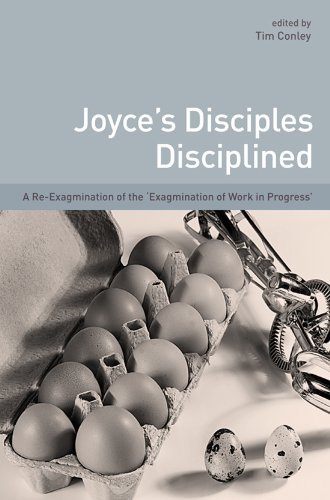 Joyce's Disciples Disciplined: A Re-Exagmination of the 'Exagmination' of 'Work in Progress' by Tim Conley (2010-12-08)
