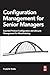 Configuration Management for Senior Managers: Essential Product Configuration and Lifecycle Management for Manufacturing by Watts Frank B. (2015-05-07) Paperback