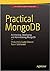 Practical Mongodb: Architecting, Developing, And Administering Mongodb