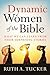 Dynamic Women of the Bible: What We Can Learn from Their Surprising Stories by Ruth A. Tucker (May 01,2014)