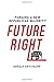 Future Right: Forging a New Republican Majority by Donald T. Critchlow (2016-05-10)