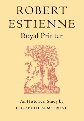 Robert Estienne, Royal Printer: An Historical Study of the elder Stephanus by Elizabeth Armstrong (2011-04-28)
