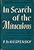 IN SEARCH OF THE MIRACULOUS: FRAGMENTS OF AN UNKNOWN TEACHING