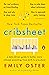 Cribsheet: A Data-Driven Guide to Better, More Relaxed Parenting, from Birth to Preschool