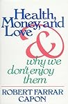 Health, Money and Love: And Why We Don't Enjoy Them