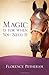 Magic Is for When You Need It by Petheram, Florence (2012) Paperback