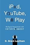iPod, YouTube, Wii Play: Theological Engagements with Entertainment by D. Brent Laytham (10-Oct-2012) Paperback iPod, YouTube, Wii Play: Theological Engagements with Entertainment by D. Brent Laytham (10-Oct-2012) Paperback