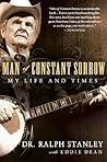 Man of Constant Sorrow: My Life and Times by Stanley, Ralph, Dean, Eddie(November 2, 2010) Paperback Man of Constant Sorrow: My Life and Times by Stanley, Ralph, Dean, Eddie(November 2, 2010) Paperback