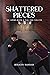 Shattered Pieces by Jessalyn Hannah