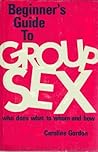 The Beginner's Guide to Group Sex: Who Does What to Whom and How