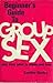 The Beginner's Guide to Group Sex: Who Does What to Whom and How