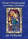 Mary Magdalene: Lost Goddess, Lost Gospels