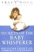 Secrets of the Baby Whisperer: How to Calm, Connect, and Communicate with Your Baby by Tracy Hogg (2001-01-30)