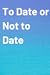 To Date or Not To Date