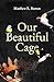 Our Beautiful Cage: Book on...