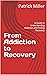 From Addiction to Recovery:...