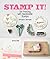 Stamp It!: DIY Printing wit...