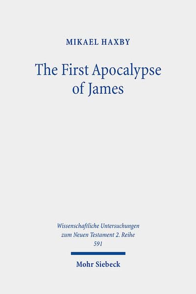 The First Apocalypse of James: Martyrdom and Sexual Difference (Wissenschaftliche Untersuchungen Zum Neuen Testament 2.Reihe)