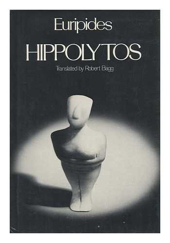 HIPPOLYTOS ; TRANSLATED BY ROBERT BAGG