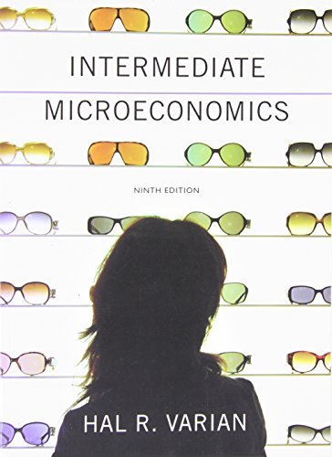 [Intermediate Microeconomics: A Modern Approach (Ninth Edition)] [By: Varian, Hal R.] [April, 2014]