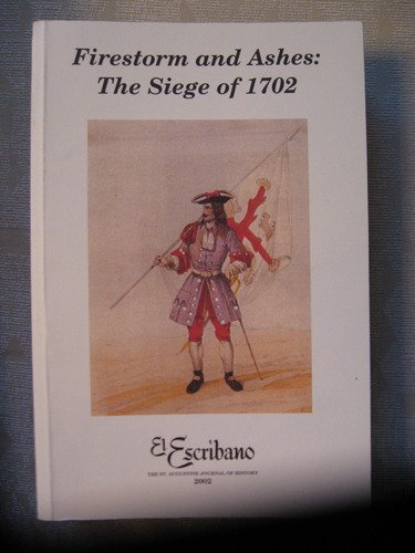 Firestorm and Ashes: The Siege of 1702 (El Escribano: The St. Augustine Journal of History 2002)