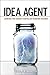Idea Agent: Leadership that Liberates Creativity and Accelerates Innovation by Echeverria, Lina M. (2012) Hardcover