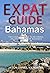 Expat Guide: Bahamas: The essential guide to becoming an expatriate in Bahamas