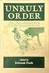 Unruly Order: Violence, Power, And Cultural Identity In The High Provinces Of Southern Peru