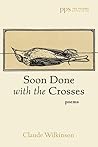 Soon Done with the Crosses: Poems