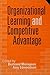 Organizational Learning and Competitive Advantage (Theory, Culture and Society) (1996-10-14)