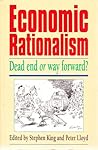 Economic Rationalism: Dead End or Way Forward?