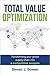 Total Value Optimization: Transforming Your Global Supply Chain Into a Competitive Weapon
