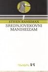 Srednjovekovni maniheizam : studije o hriscanskoj dualistickoj jeresi