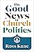 The Good News of Church Politics
