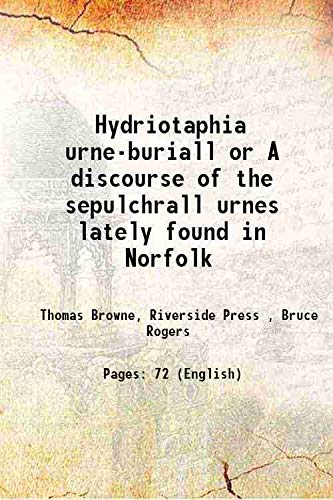 Hydriotaphia urne-buriall or A discourse of the sepulchrall urnes lately found in Norfolk 1907 [Hardcover]