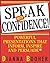 Speak With Confidence : Powerful Presentations That Inform, Inspire and Persuade by Dianna Booher(2014-08-05)