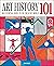 Art History 101: The Essential Guide to Understanding the Creative World (Knowledge 101)