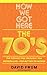 How We Got Here: The 70s The Decade That Brought You Modern Life -- For Better Or Worse by David Frum (2000-12-07)