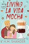 Living La Vida Mocha by H.M. Shander