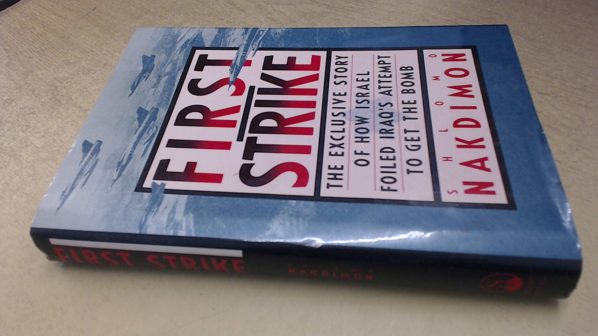 First Strike: The Exclusive Story of How Israel Foiled Iraq's Attempt to Get the Bomb (Hardcover)