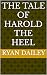 The Tale of Harold the Heel