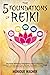 The 5 Foundations of Reiki:...