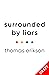 Surrounded by Liars: How to Stop Lies and Half-truths Ruining Your Life from the Bestselling Author of Surrounded by Idiots