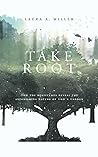 Take Root: How the Beatitudes Reveal the Astonishing Nature of God's Garden