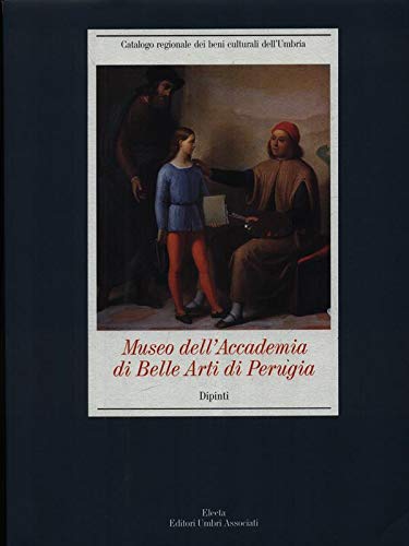 Museo dell'Accademia di belle arti di Perugia: Dipinti (Catalogo regionale dei beni culturali dell'Umbria) (Italian Edition)