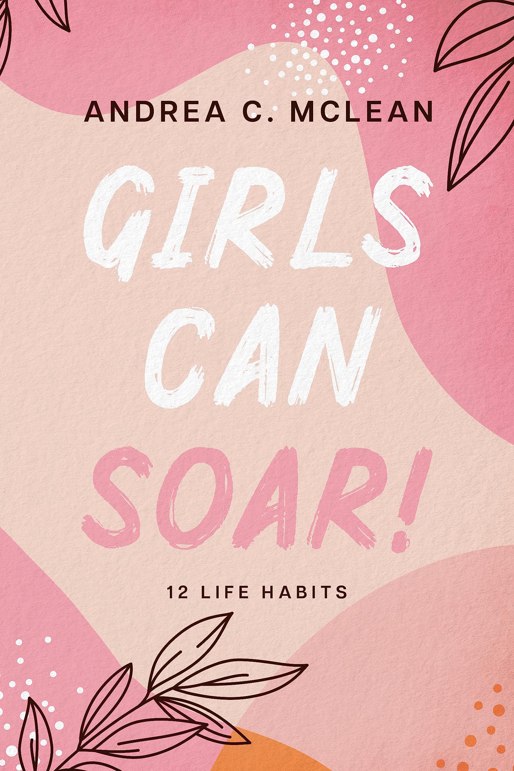 Girls Can SOAR!: 12 Life Habits (Kindle Edition)