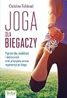 Joga dla biegaczy. Popraw sile, mobilnosc i elastycznosc oraz przyspiesz proces regeneracji po biegu
