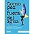 COMO PEZ FUERA DEL AGUA