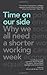 Time on Our Side: Why We All Need a Shorter Working Week by Robert Skidelsky (2013-09-20)