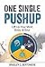 One Single Pushup: Lift Up Your Mind, Body, and Soul